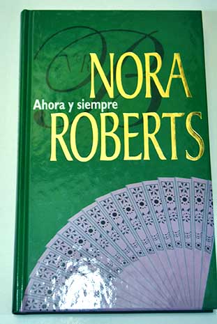 Ahora y siempre las apasionantes historias de una familia muy especial / Nora Roberts
