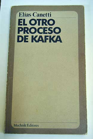 El otro proceso de Kafka sobre las cartas a Felice / Elias Canetti