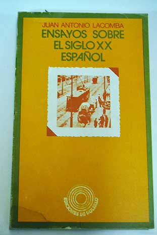 Ensayos sobre el siglo XX espaol / Juan Antonio Lacomba