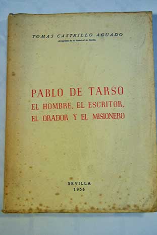 Pablo de Tarso el hombre el escritor el orador y el misionero / Tomás Castrillo Aguado