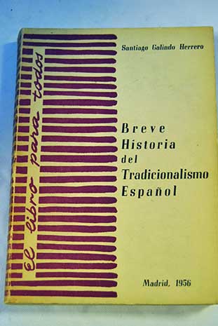 Breve historia del tradicionalismo espaol / Santiago Galindo Herrero