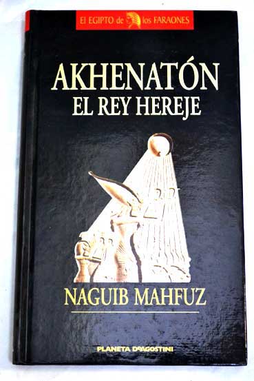 Akhenatn el rey hereje / Naguib Mahfuz