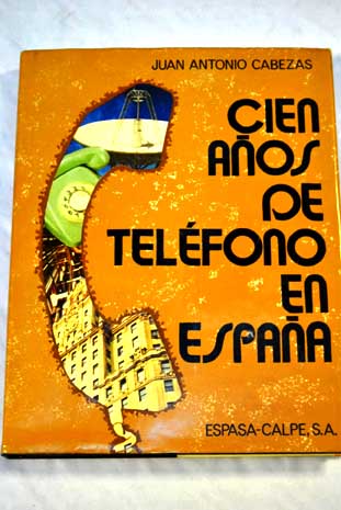 Cien aos de telfono en Espaa Crnica de un proceso tcnico / Juan Antonio Cabezas