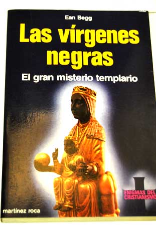 Las vrgenes negras El gran misterio templario / Ean Begg