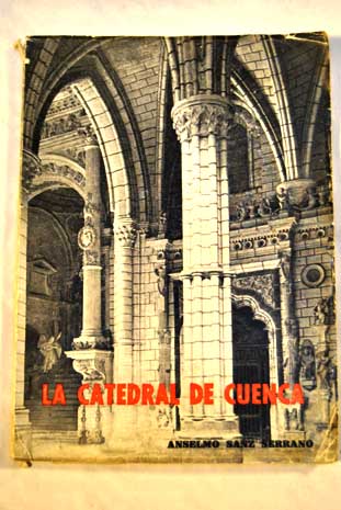 La catedral de Cuenca / Anselmo Sanz Serrano
