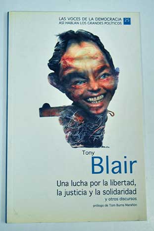 Una lucha por la libertad la justicia y la solidaridad y otros discursos / Tony Blair