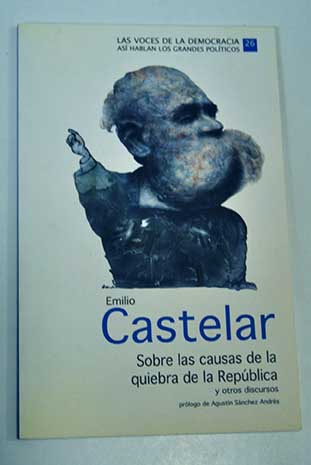 Sobre las causas de la quiebra de la Repblica y otros discursos / Emilio Castelar