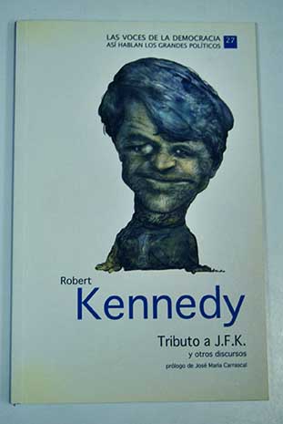 Tributo a J F K y otros discursos / Robert Kennedy