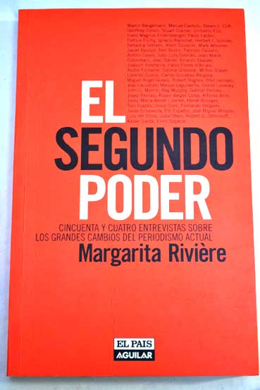 El segundo poder cincuenta y cuatro entrevistas sobre los grandes cambios del periodismo actual / Margarita Rivire
