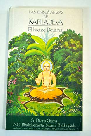 Las enseanzas de Kopiladeva el hijo de Devahuti / Bhaktivedanta Swami Prabhupada