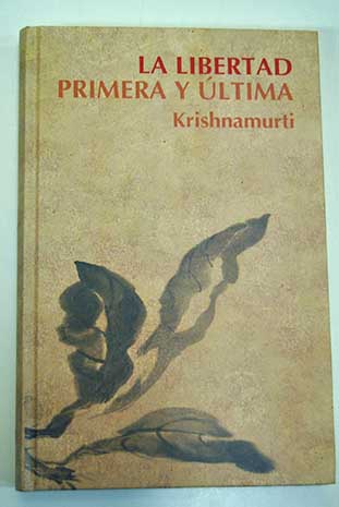 La libertad primera y ltima / Jiddu Krishnamurti