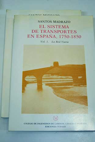 El sistema de transportes en Espana 1750 1850 2 vols I La Red Viaria II El Trafico y los Servicios / Santos Madrazo