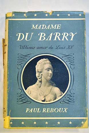 Madame du Barry ltimo amor de Luis XV / Paul Reboux