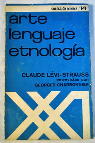 Arte lenguaje etnologa entrevistas de Georges Charbonnier con Claude Lvi Strauss / Claude Lvi Strauss