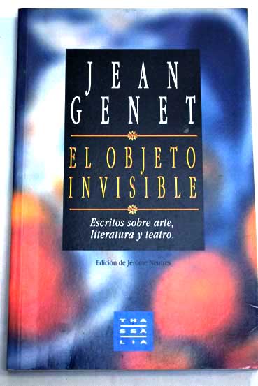 El objeto invisible escritos sobre arte literatura y teatro / Jean Genet
