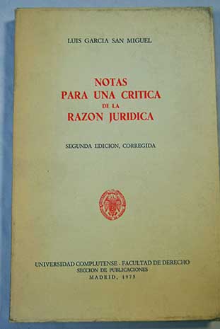 Notas para una crtica de la razn jurdica / Luis Garca San Miguel