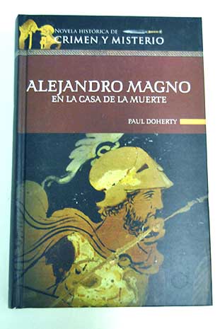 Alejandro Magno en la casa de la muerte / Paul Doherty