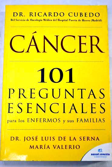 Cáncer 101 preguntas esenciales para los enfermos y sus familias / Ricardo Cubedo