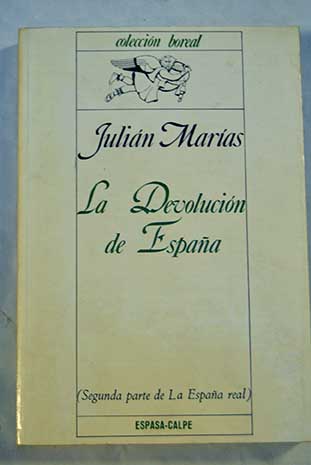 La devolucin de Espaa segunda parte de la Espaa real / Julin Maras