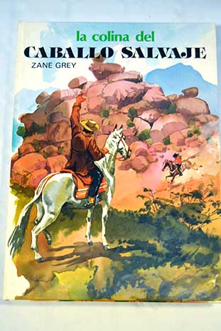 La colina del caballo salvaje / Zane Grey