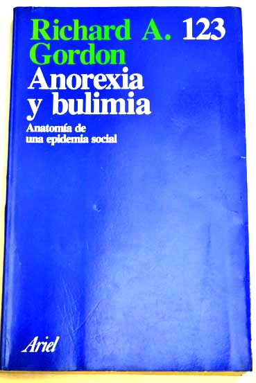 Anorexia y bulimia anatoma de una epidemia social / Richard A Gordon