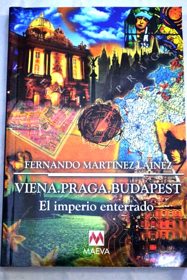 Viena Praga Budapest el imperio enterrado / Fernando Martnez Lanez