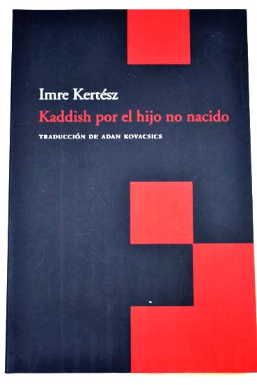 Kaddish por el hijo no nacido / Imre Kertsz
