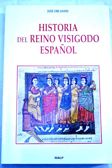 Historia del reino visigodo espaol los acontecimientos las instituciones la sociedad los protagonistas / Jos Orlandis