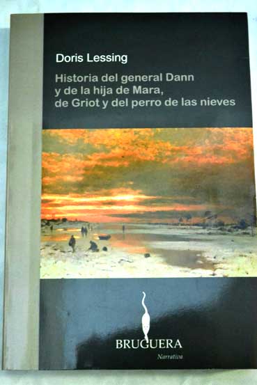Historia del general Dann y la hija de Mara de Griot y del perro de las nieves / Doris Lessing