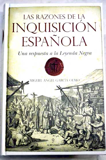Las razones de la Inquisicin Espaola una respuesta a la Leyenda Negra / Miguel ngel Garca Olmo