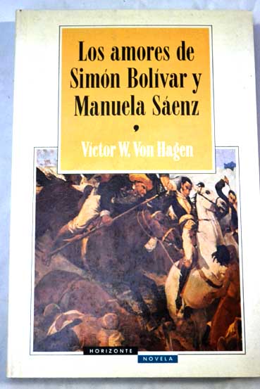 Los amores de Simn Bolivar y Manuela Senz / Victor Wolfgang Von Hagen