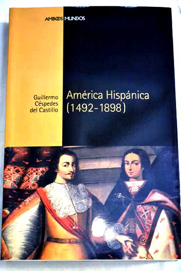 Amrica hispnica 1492 1898 / Guillermo Cspedes del Castillo