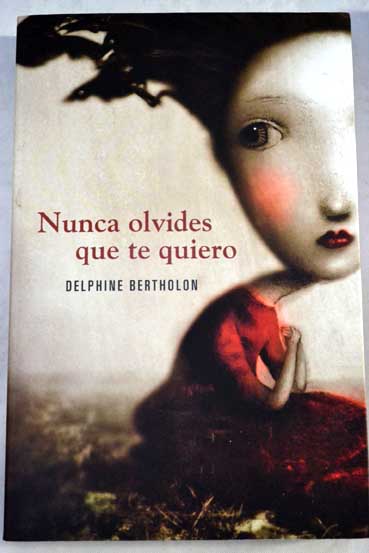 Nunca olvides que te quiero / Delphine Bertholon