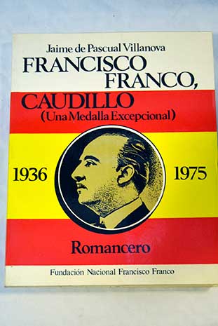 Francisco Franco Caudillo una medalla excepcional 1936 1975 romancero / Jaime de Pascual Villanova