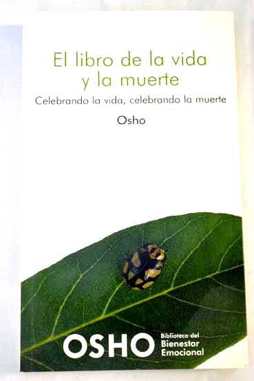 El libro de la vida y la muerte celebrando la vida celebrando la muerte / Osho
