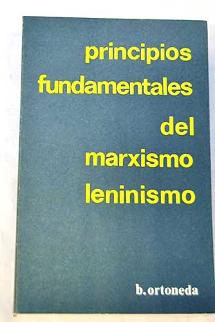 Principios fundamentales del marxismo leninismo unidad y lucha de contrarios paso de cantidad a calidad negación de la negación / Baldomero Ortoneda