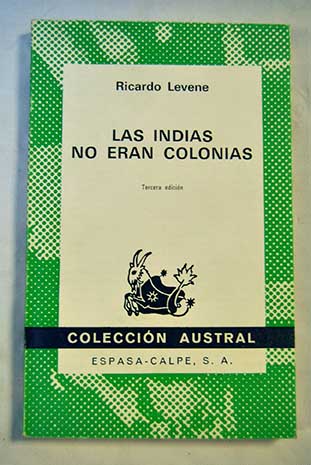 Las indias no eran colonias / Ricardo Levene