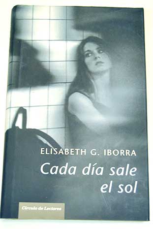 Cada día sale el sol testimonio real de una joven que ha salido de la marginalidad las drogas y la delicuencia / Elisabeth G Iborra