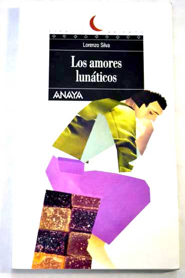 Los amores lunticos / Lorenzo Silva