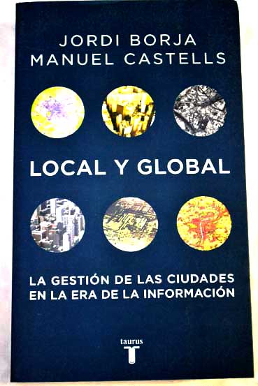 Local y global la gestin de las ciudades en la era de la informacin / Jordi Borja