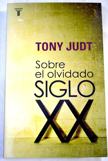 Sobre el olvidado siglo XX / Tony Judt