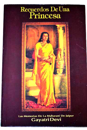 Recuerdos de una princesa memorias de la Maharani de Jaipur / Gayatri Devi