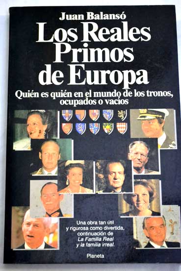 Los reales primos de Europa quin es quin en el mundo de los tronos ocupados o vacos / Juan Balans