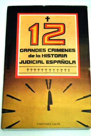 12 grandes crmenes de la historia judicial espaola / P Martnez Calpe