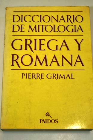 Diccionario de mitologa griega y romana / Pierre Grimal