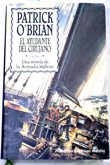 El ayudante del cirujano una novela de la Armada inglesa / Patrick O Brian