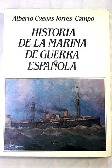 Historia de la Marina de guerra espaola / Alberto Cuevas Torres Campo