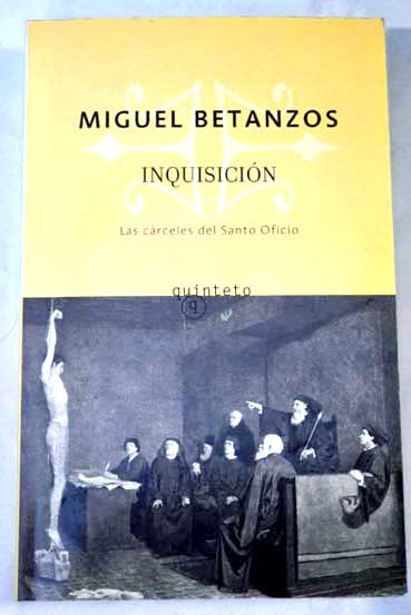 Inquisicin las crceles del Santo Oficio / Miguel Betanzos
