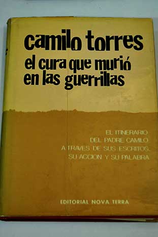 Camilo Torres el cura que murio en las guerrillas / Camilo Torres Restrepo