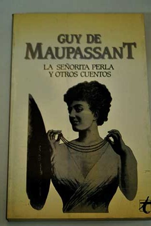 La seorita Perla y otros cuentos / Guy de Maupassant